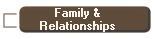 Family &
Relationships